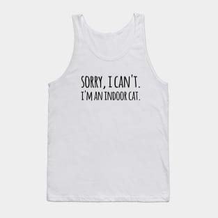 Sorry, I can't. I'm an Indoor Cat Tank Top